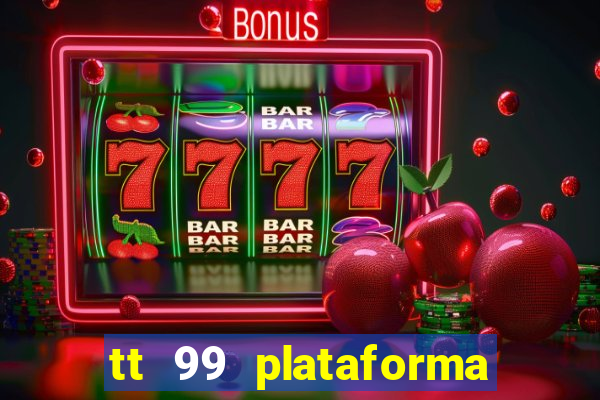 tt 99 plataforma de jogos